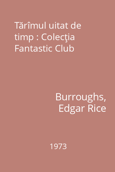 Tărîmul uitat de timp : Colecţia Fantastic Club