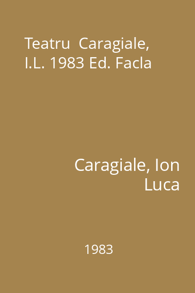 Teatru  Caragiale, I.L. 1983 Ed. Facla