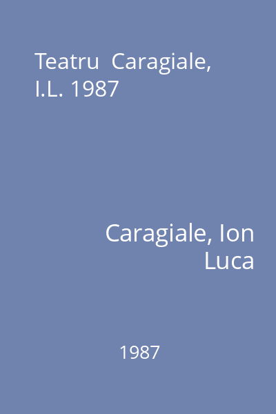Teatru  Caragiale, I.L. 1987
