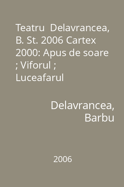 Teatru  Delavrancea, B. St. 2006 Cartex 2000: Apus de soare ; Viforul ; Luceafarul