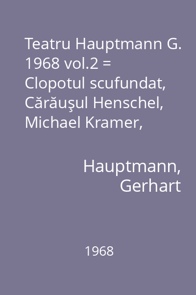 Teatru Hauptmann G. 1968 vol.2 = Clopotul scufundat, Cărăuşul Henschel, Michael Kramer, Evaziunea lui Gabriel Schilling, În amurg