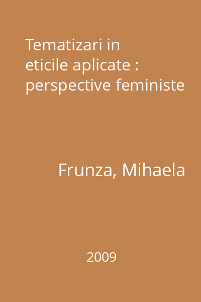 Tematizari in eticile aplicate : perspective feministe