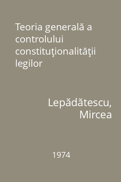 Teoria generală a controlului constituţionalităţii legilor