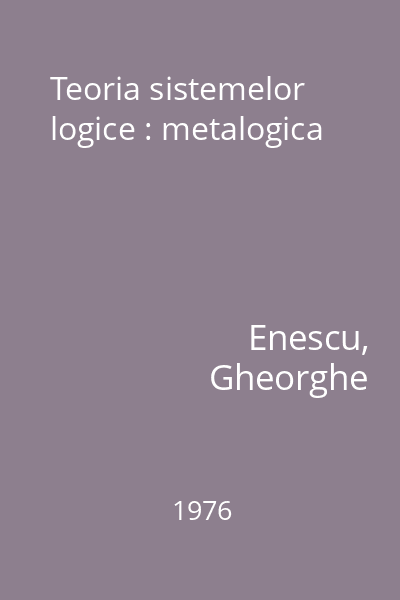 Teoria sistemelor logice : metalogica