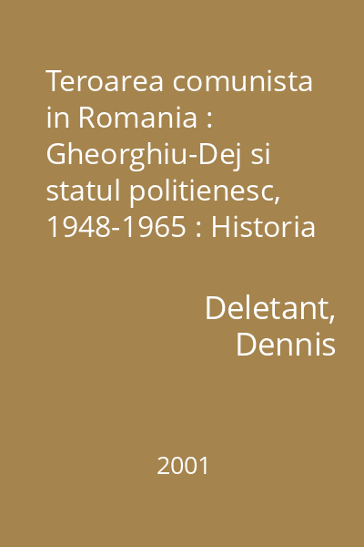 Teroarea comunista in Romania : Gheorghiu-Dej si statul politienesc, 1948-1965 : Historia  Polirom