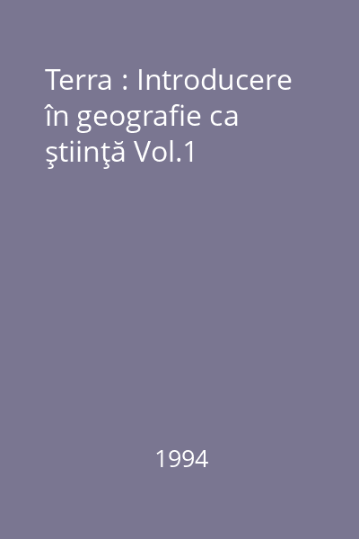 Terra : Introducere în geografie ca ştiinţă Vol.1