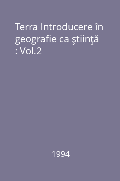 Terra Introducere în geografie ca ştiinţă : Vol.2