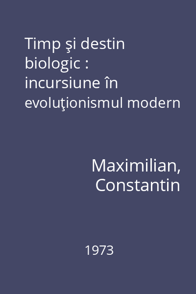 Timp şi destin biologic : incursiune în evoluţionismul modern