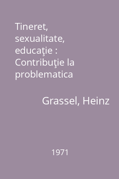Tineret, sexualitate, educaţie : Contribuţie la problematica psihologică a educaţiei sexuale