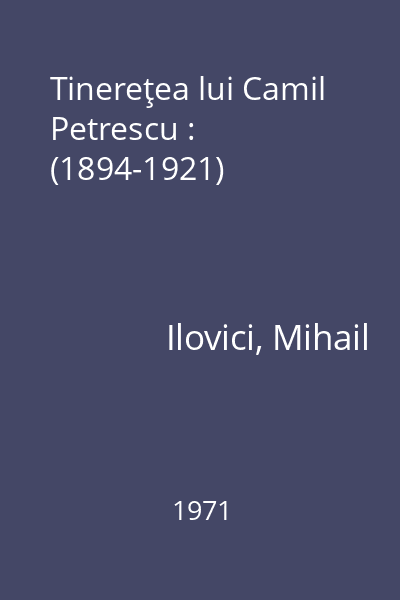 Tinereţea lui Camil Petrescu : (1894-1921)