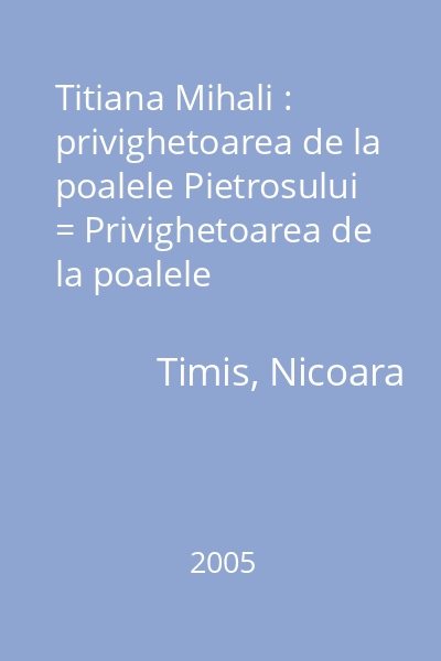 Titiana Mihali : privighetoarea de la poalele Pietrosului = Privighetoarea de la poalele Pietrosului : Titiana Mihali (tit. cop.)