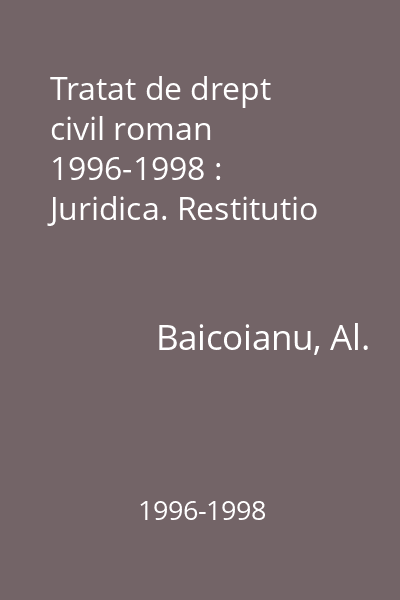 Tratat de drept civil roman  1996-1998 : Juridica. Restitutio