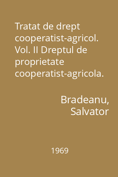 Tratat de drept cooperatist-agricol. Vol. II Dreptul de proprietate cooperatist-agricola. Raporturile juridice externe