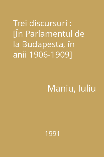 Trei discursuri : [În Parlamentul de la Budapesta, în anii 1906-1909]