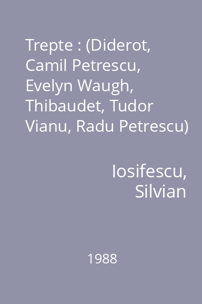 Trepte : (Diderot, Camil Petrescu, Evelyn Waugh, Thibaudet, Tudor Vianu, Radu Petrescu)