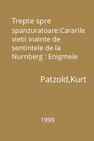 Trepte spre spanzuratoare:Cararile vietii inainte de sentintele de la Nurnberg : Enigmele istoriei
