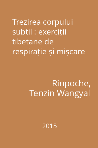 Trezirea corpului subtil : exerciții tibetane de respirație și mișcare
