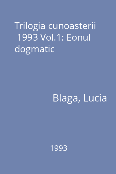 Trilogia cunoasterii  1993 Vol.1: Eonul dogmatic