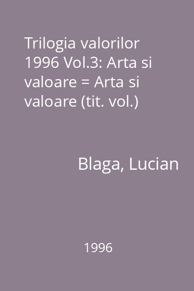 Trilogia valorilor  1996 Vol.3: Arta si valoare = Arta si valoare (tit. vol.)