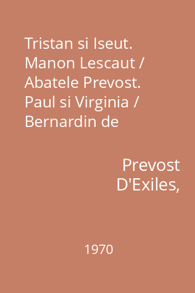 Tristan si Iseut. Manon Lescaut / Abatele Prevost. Paul si Virginia / Bernardin de Saint-Pierre
