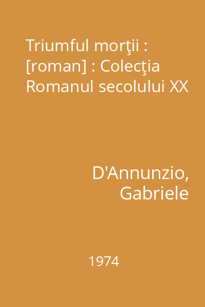 Triumful morţii : [roman] : Colecţia Romanul secolului XX