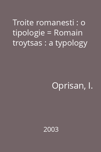 Troite romanesti : o tipologie = Romain troytsas : a typology