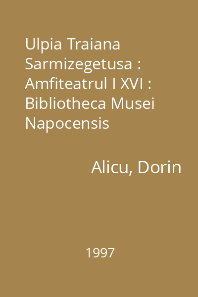 Ulpia Traiana Sarmizegetusa : Amfiteatrul I XVI : Bibliotheca Musei Napocensis
