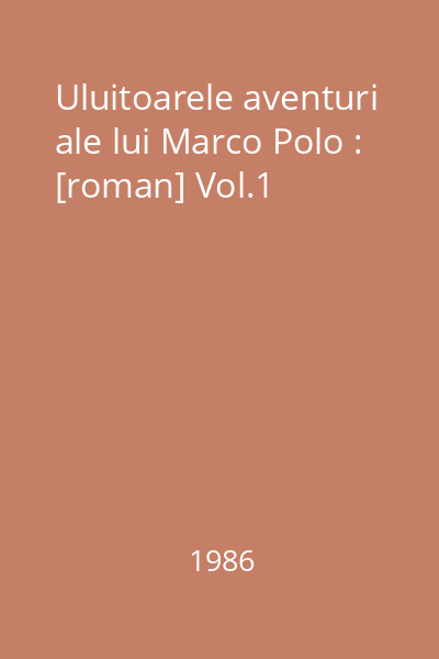 Uluitoarele aventuri ale lui Marco Polo : [roman] Vol.1