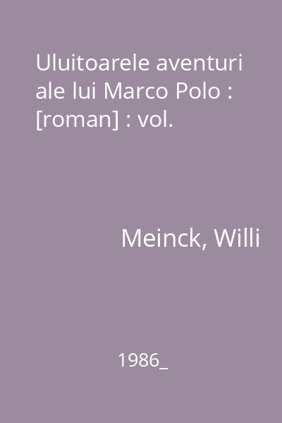 Uluitoarele aventuri ale lui Marco Polo : [roman] : vol.