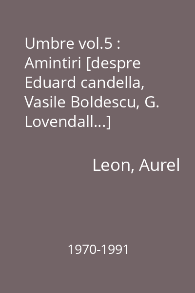 Umbre vol.5 : Amintiri [despre Eduard candella, Vasile Boldescu, G. Lovendall...]
