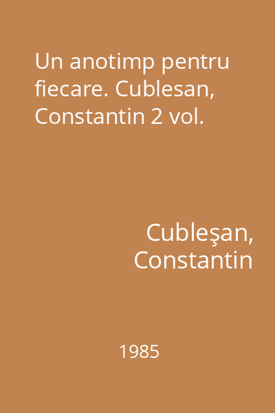 Un anotimp pentru fiecare. Cublesan, Constantin 2 vol.