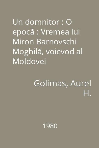 Un domnitor : O epocă : Vremea lui Miron Barnovschi Moghilă, voievod al Moldovei