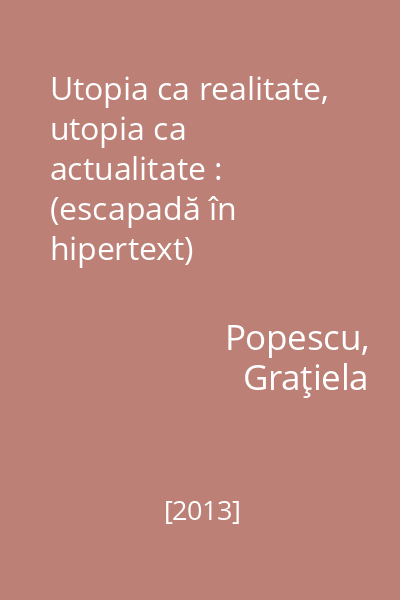 Utopia ca realitate, utopia ca actualitate : (escapadă în hipertext)