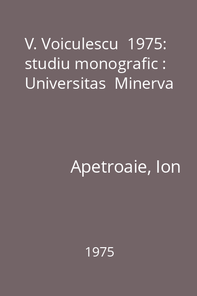 V. Voiculescu  1975: studiu monografic : Universitas  Minerva