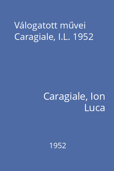 Válogatott művei  Caragiale, I.L. 1952