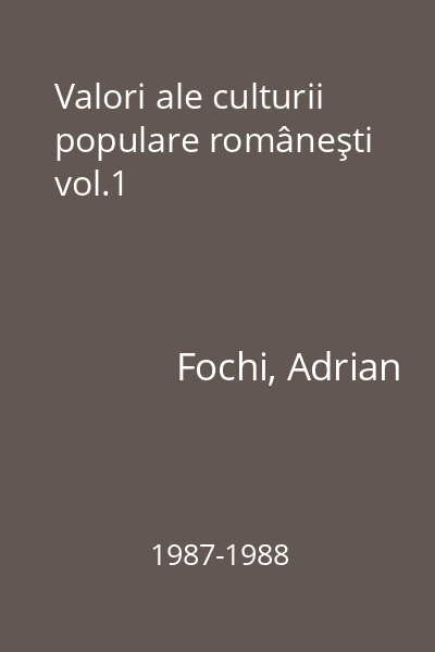 Valori ale culturii populare româneşti vol.1