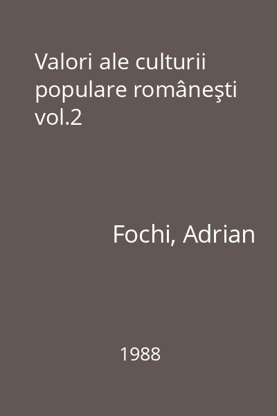 Valori ale culturii populare româneşti vol.2