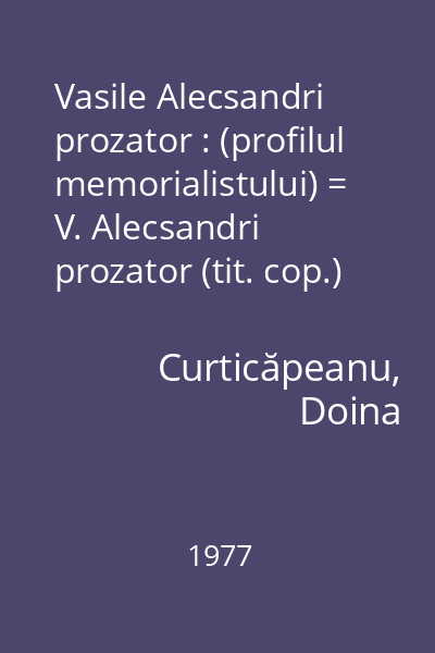 Vasile Alecsandri prozator : (profilul memorialistului) = V. Alecsandri prozator (tit. cop.)