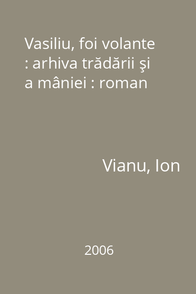 Vasiliu, foi volante : arhiva trădării şi a mâniei : roman