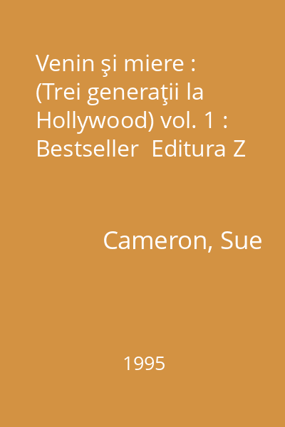 Venin şi miere : (Trei generaţii la Hollywood) vol. 1 : Bestseller  Editura Z