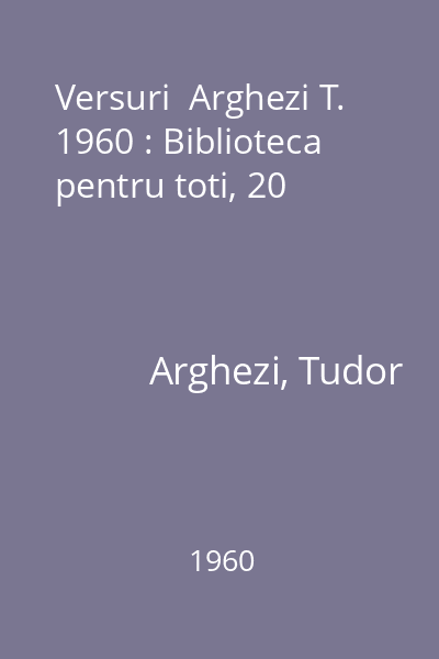 Versuri  Arghezi T. 1960 : Biblioteca pentru toti, 20