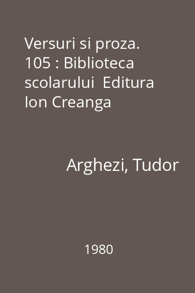 Versuri si proza. 105 : Biblioteca scolarului  Editura Ion Creanga