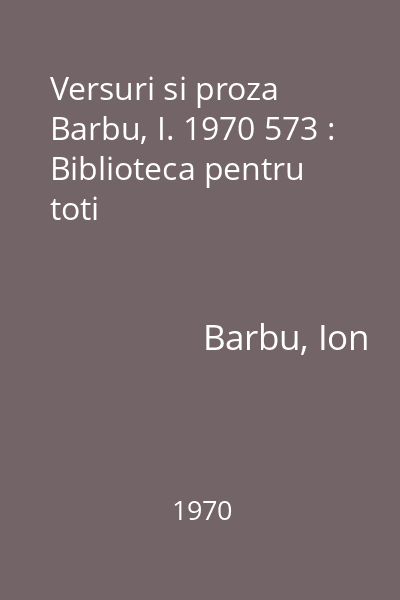 Versuri si proza  Barbu, I. 1970 573 : Biblioteca pentru toti