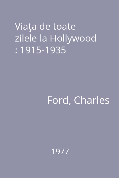 Viaţa de toate zilele la Hollywood : 1915-1935
