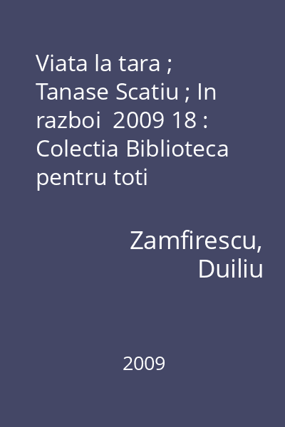Viata la tara ; Tanase Scatiu ; In razboi  2009 18 : Colectia Biblioteca pentru toti  Jurnalul National