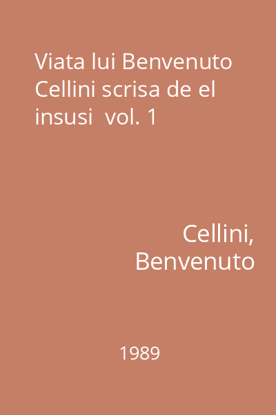 Viata lui Benvenuto Cellini scrisa de el insusi  vol. 1