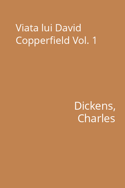 Viata lui David Copperfield Vol. 1