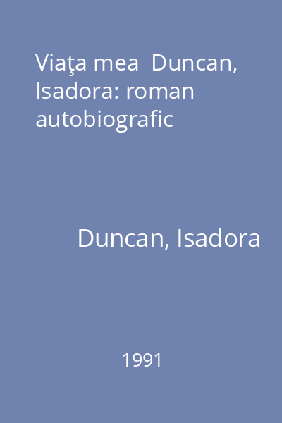 Viaţa mea  Duncan, Isadora: roman autobiografic