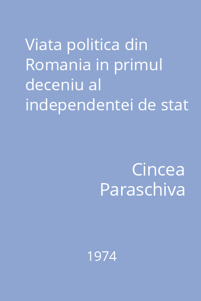 Viata politica din Romania in primul deceniu al independentei de stat