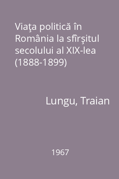 Viaţa politică în România la sfîrşitul secolului al XIX-lea (1888-1899)